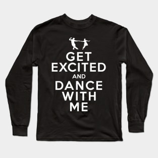 Get Excited and Dance With Me Long Sleeve T-Shirt